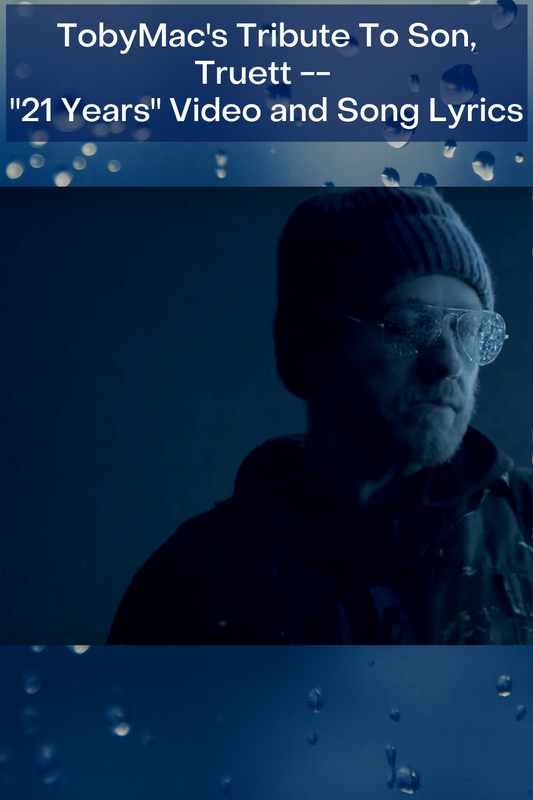 TobyMac's Tribute to son Truett - "21 Years"