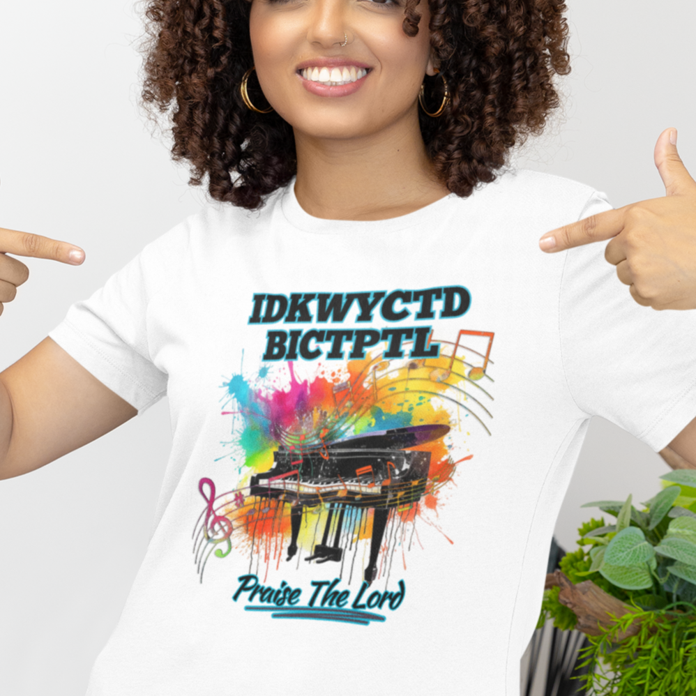 IDKWYCTDBICTPTL T-Shirt, Praise The Lord Shirt