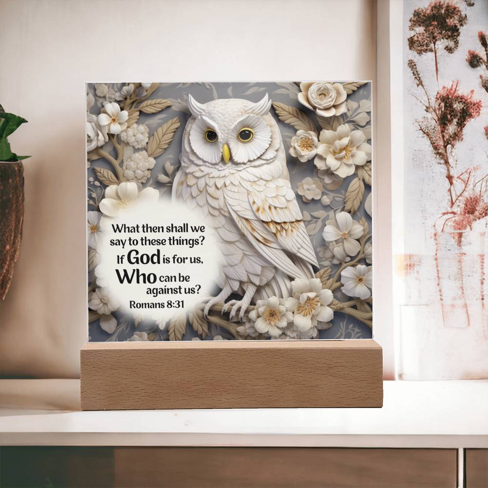 Acrylic Bible verse decorative plaque features a captivating image of a beautiful white owl along with Bible Verse Romans 8:31. The owl as well as the flowers surrounding it appears to be in 3D.
