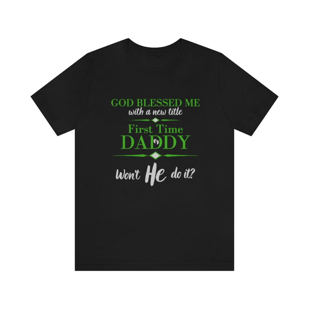 First Time Daddy, Won't He Do It Men's T-Shirt