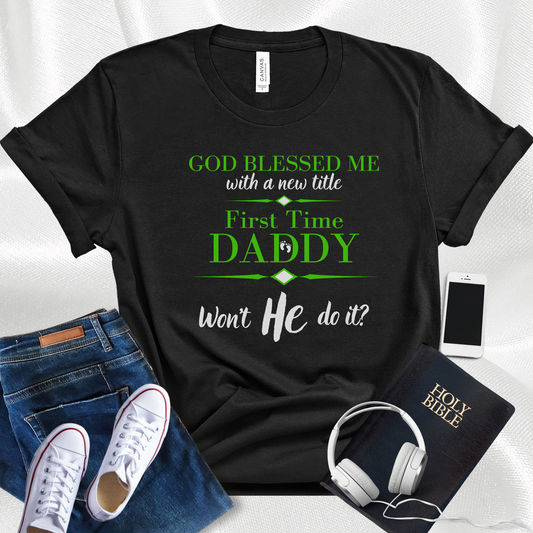 First Time Daddy, Won't He Do It Men's T-Shirt