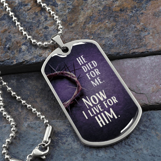 He Died For Me Now I Live For Him Dog Tag Necklace