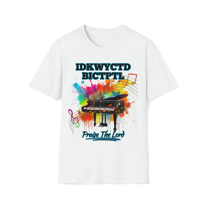 IDKWYCTDBICTPTL T-Shirt, Praise The Lord Shirt