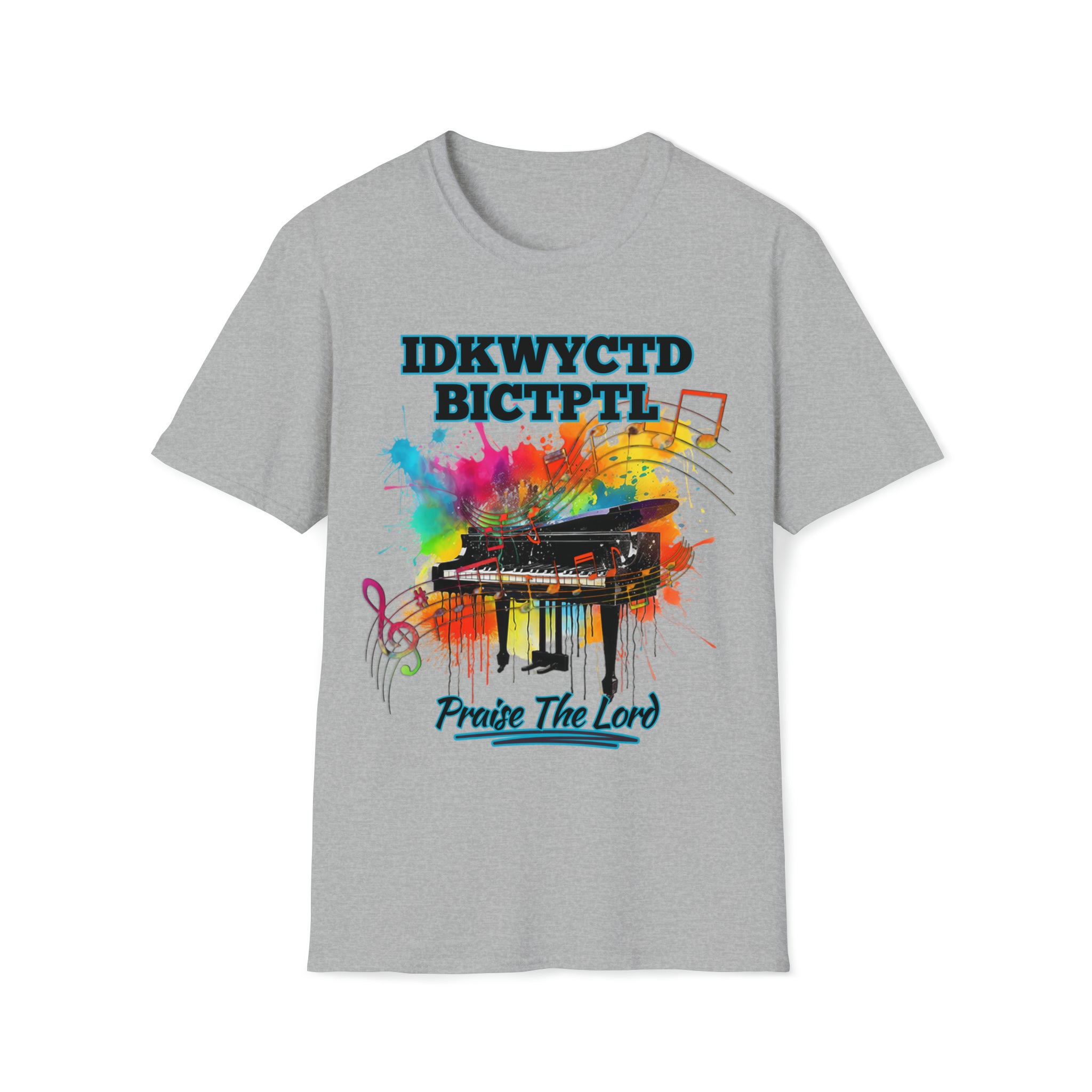 IDKWYCTDBICTPTL T-Shirt, Praise The Lord Shirt