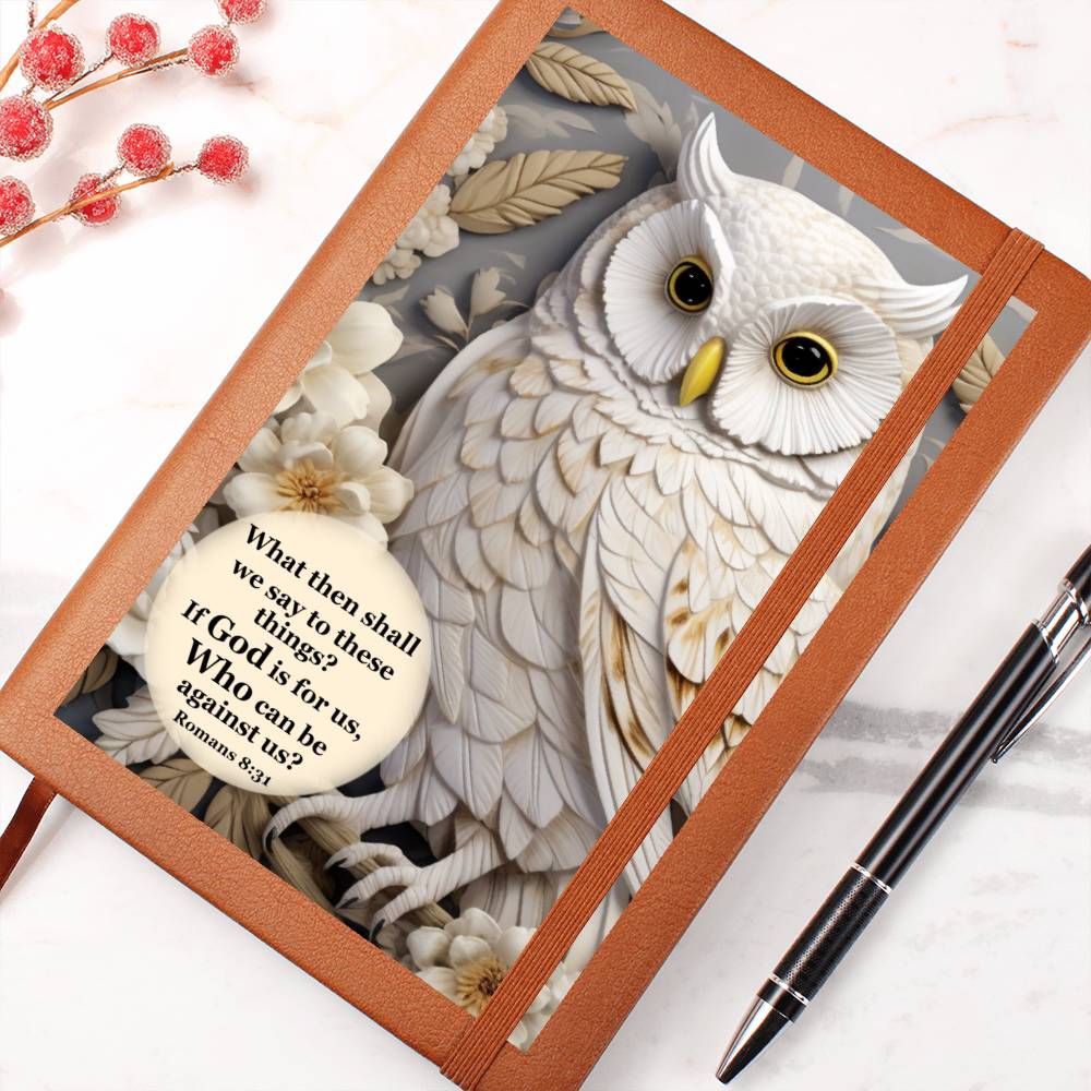 Light brown vegan leather journal with a beautiful white owl with the 3D print look on the front cover. Bible verse reads "What then shall we say to these things? If God is for us, Who can be against us? ~ Romans 8:31.