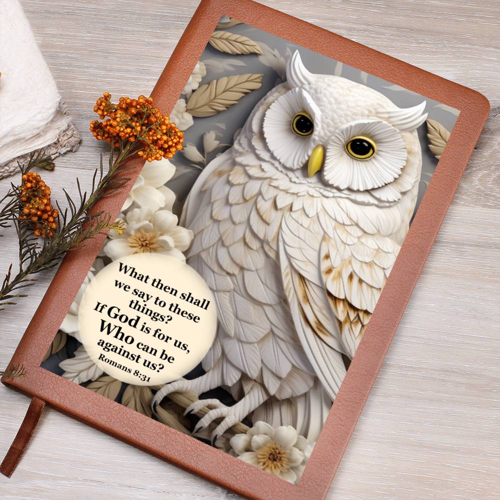 Image of a light brown vegan leather writing journal with a beautiful white owl printed in the 3D look on the front cover. Bible scripture reads "What then shall we say to these things? If God is for us, Who can be against us? ~ Romans 8:31.