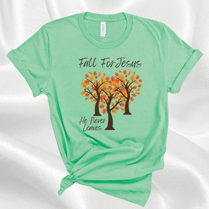 Fall For Jesus He Never Leaves Christian Faith Quote T-Shirt