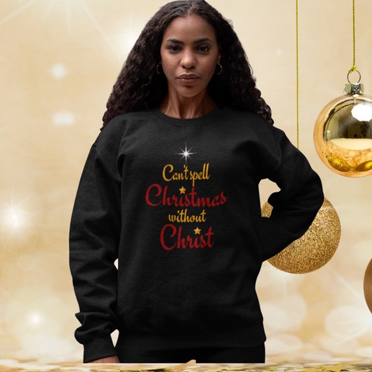 Can't Spell Christmas Without Christ Sweatshirt