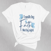 Load image into Gallery viewer, I Walk By Faith Not By Sight Christian Bible Verse T-Shirt
