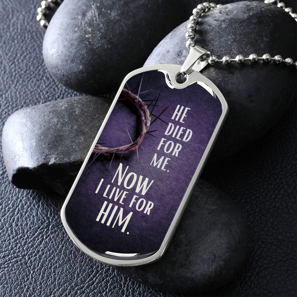 He Died For Me Now I Live For Him Dog Tag Necklace