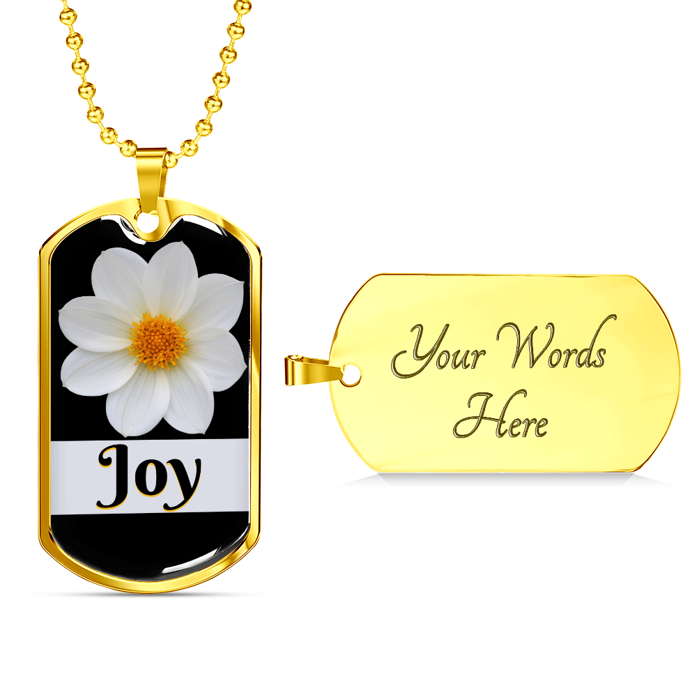 Engrave the back of this Joy Inspirational Gold Dog Tag with beautiful white flower.  The word Joy is beneath the white flower.
