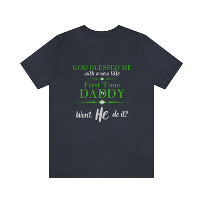 First Time Daddy, Won't He Do It Men's T-Shirt