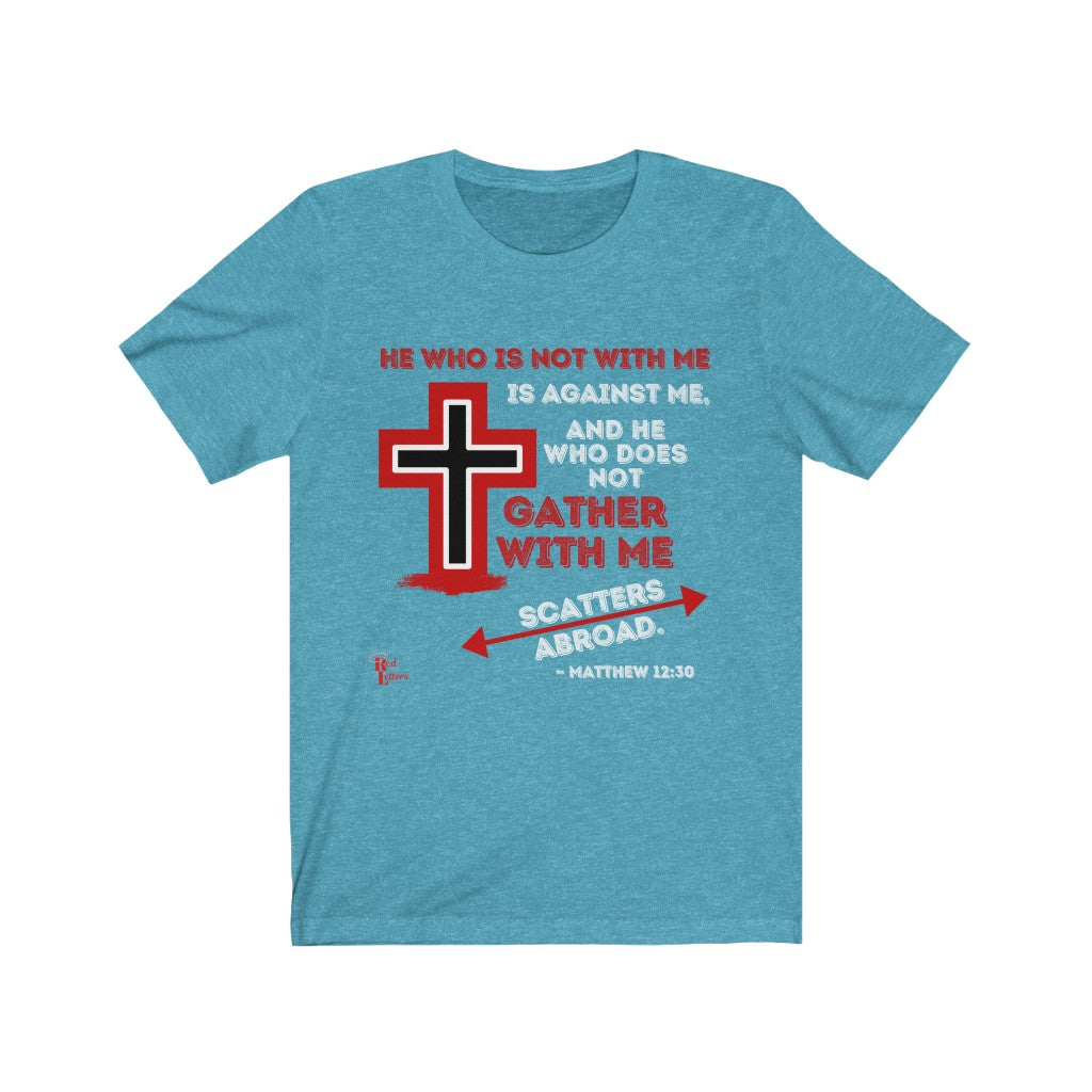 Red Letters - Gather With Me Matthew 12:30 Christian T-Shirt